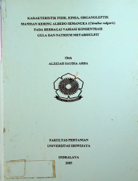 KARAKTERISTIK FISIK, KIMIA, ORGANOLEPTIK MANISAN KERING ALBEDO SEMANGKA (Citrullus vulgaris) PADA BERBAGAI VARIASI KONSENTRASI GULA DAN NATRIUM METABISULFIT