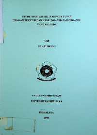 STUDI DIFUSI AIR KEATAS PADA TANAH DENGAN TEKSTUR DAN KANDUNGAN BAHAN ORGANIK YANG BERBEDA