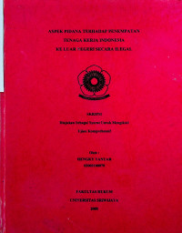 ASPEK PIDANA TERHADAP PENEMPATAN TENAGA KERJA INDONESIA KE LUAR NEGERI SECARA ILEGAL