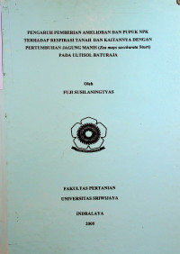 PENGARUH PEMBERIAN AMELIORAN DAN PUPUK NPK TERHADAP RESPIRASI TANAH DAN KAITANNYA DENGAN PERTUMBUHAN JAGUNG MANIS (ZEA MAYS SACCHARATA STURT) PADA ULTISOL BATURAJA