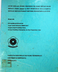 STUDI ISOLASI ENZIM PROTEOLITIK DARI GETAH BUAH PEPAYA (Carica papaya L) DAN PENETAPAN KUALITASNYA DENGAN MENGGUNAKAN METODE PENGGUMPALAN SUSU