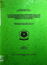 RASIONALISASI PENGGUNAAN PENGHAMBAT BETA PADA PENDERITA HIPERTENSI DI BAGIAN GINJAL-HlPERTENSI, DEPARTEMEN PENYAKIT DALAM DI RSMH PALEMBANG PERIODE JANUARI-MARET 2005