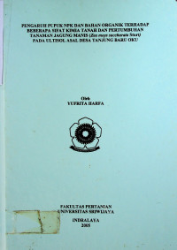 PENGARUH PUPUK NPK DAN BAHAN ORGANIK TERHADAP BEBERAPA SIFAT KIMIA TANAH DAN PERTUMBUHAN TANAMAN JAGUNG MANIS (Zea mays saccharata Sturt) PADA ULTISOL ASAL DESA TANJUNG BARU OKU