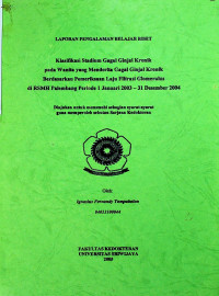 KLASIFIKASI STADIUM GAGAL GINJAL KRONIK PADA WANITA YANG MENDERITA GAGAL GINJAL KRONIK BERDASARKAN PEMERIKSAAN LAJU FILTRASI GLOMERULUS DI RSMH PALEMBANG PERIODE 1 JANUARI 2003 - 31 DESEMBER 2004