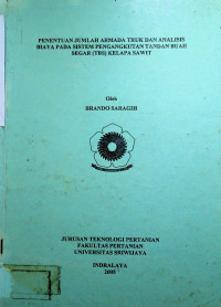 PENENTUAN JUMLAH ARMADA TRUK DAN ANALISIS BIAYA PADA SISTEM PENGANGKUTAN TANDAN BUAH SEGAR (TBS) KELAPA SAWIT