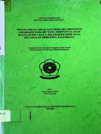 PENGETAHUAN, SIKAP, DAN PERILAKU MENGENAI ASKARIASIS PADA IBU YANG MEMPUNYAI ANAK BALITA DI RW 1 DAN 2, KELURAHAN SEKIP JAYA, KECAMATAN KEMUNING, PALEMBANG