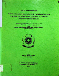 PROFIL ASMA BRONKIAL PADA ANAK YANG DIRAWAT INAP DI RUMAH SAKIT MOEHAMMAD HOESIN PALEMBANG JANUARI 2000-DESEMBER 2004