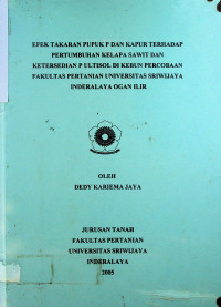 EFEK TAKARAN PUPUK P DAN KAPUR TERHADAP PERTUMBUHAN KELAPA SAWIT DAN KETERSEDIAAN P ULTISOL DI KEBUN PERCOBAAN FAKULTAS PERTANIAN UNIVERSITAS SRIWIJAYA INDERALAYA OGAN ILIR