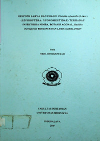 RESPONS LARVA DAN IMAGO Plutella xylostella (Linn.) (LEPIDOPTERA: YPONOMEUTIDAE) TERHADAP INSEKTISIDA NIMBA, BOTANIS AGONAL, Bacillus thuringiensis BERLINER DAN LAMDA SIHALOTRIN