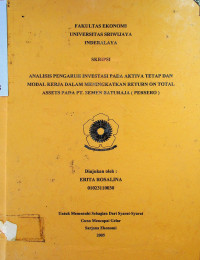 ANALISIS PENGARUH INVESTASI PADA AKTIVA TETAP DAN MODAL KERJA DALAM MENINGKATKAN RETURN ON TOTAL ASSETS PADA PT. SEMEN BATURAJA ( PERSERO )