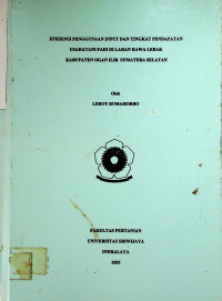 EFISIENSI PENGGUNAAN INPUT DAN TINGKAT PENDAPATAN USAHATANI PADI DI LAHAN RAWA LEBAK KABUPATEN OGAN ILIR SUMATERA SELATAN