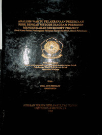 ANALISIS WAKTU PELAKSANAAN PEKERJAAN FISIK DENGAN METODE DIAGRAM PRESEDEN MENGGUNAKAN MICROSOFT PROJECT (Studi Kasus Proyek Pembangunan Perluasan Rumah Sakit Moh Hoesin Palembang)