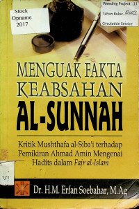 MENGUAK FAKTA KEABSAHAN AL-SUNNAH: Kritik Mushthafa al-Siba'i Terhadap Pemikiran Ahmad Amin Mengenai Hadits dalam Fajr al-Islam