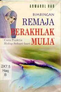 BIMBINGAN REMAJA BERAKHLAK MULIA : Cara Praktis Hidup Sehari-hari