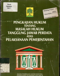 PENGKAJIAN HUKUM TENTANG MASALAH HUKUM TANGGUNG JAWAB PERDATA ATAS PELAKSANAAN PEMERINTAHAN