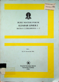 BUKU MATERI POKOK ALJABAR LINEAR I : MATK 4112/2SKS/MODUL 1-3