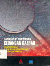 PANDUAN PENGAWASAN KEUANGAN DAERAH: WAWASAN DAN INSTRUMEN MONITORING KEUANGAN DAERAH