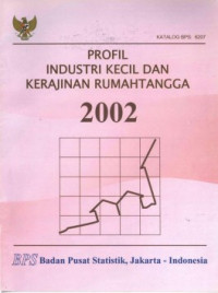 PROFIL INDUSTRI KECIL DAN KERAJINAN RUMAH TANGGA 2002