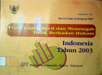 Survei Usaha Terintegrasi 2003 : Profil Usaha Kecil dan Menengah Tidak Berbadan Hukum Indonesia Tahun 2003