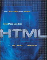 Even More Excellent: HTML With XML, XHTML, and JAVASCRIPT