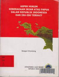 ASPEK HUKUM KEBERADAAN IRIAN ATAU PAPUA DALAM REPUBLIK INDONESIA DAN  ISU-ISU TERKAIT