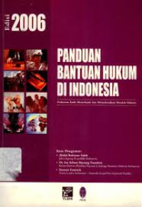 PANDUAN BANTUAN HUKUM DI INDONESIA : Pedoman Anda Memahami Dan Menyelesaikan Masalah Hukum