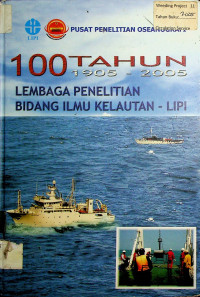 100 TAHUN LEMBAGA PENELITIAN BIDANG ILMU KELAUTAN - LIPI 1905-2005