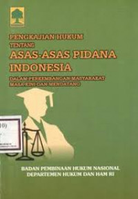 PENGKAJIAN HUKUM TENTANG ASAS-ASAS PIDANA INDONESIA DALAM PERKEMBANGAN MASYARAKAT MASA KINI DAN MENDATANG