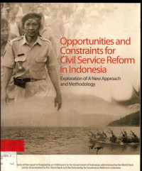 Opportunities and Constraints for Civil Service Reform in Indonesia : Exploration of A New Approach and Methodology