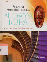 PENGANTAR METODOLOGI PENELITIAN BUDAYA RUPA: DESAI, ARSITEKTUR, SENI RUPA DAN KRIYA
