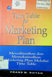 Time Table for Marketing Plan: Merealisasikan dan Memaksimalkan Marketing Plan Melalui Time Table