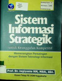 Sistem Informasi Strategik untuk Keunggulan Kompetitif: Memenangkan Persaingan dengan Sistem Teknologi Informasi