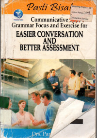 Pasti Bisa!: Communicative Grammar Focus and Exercise for EASIER CONVERSATION AND BETTER ASSESSMENT
