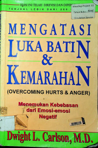 MENGATASI LUKA BATIN & KEMARAHAN (OVERCOMING HURTS & ANGER): Menemukan Kebebasan dari Emosi-emosi Negatif