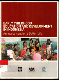 EARLY CHILDHOOD EDUCATION AND DEVELOPMENT IN INDONESIA: An Investment for a Better Life