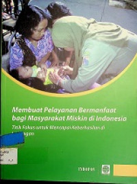 Membuat Pelayanan Bermanfaat bagi Masyarakat Miskin di Indonesia: Titik Fokus untuk Mencapai Keberhasilan di Lapangan