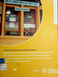 Tinjauan Iklim Investasi Daerah Pedesaan: Politik Ekonomi Peraturan Daerah tentang Usaha di Daerah Temuan tentang Praktik Perpajakan dan Prosedur Perizinan dari Empat Kabupaten di Jawa Tengah dan Sumatera Barat