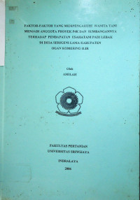 FAKTOR-FAKTOR YANG MEMPENGARUHI WANITA TANI MENJADI ANGGOTA PROYEK P4K DAN SUMBANGANNYA TERHADAP PENDAPATAN USAHATANI PADI LEBAK DI DESA SERIGENI LAMA KABUPATEN OGAN KOMERING ILIR