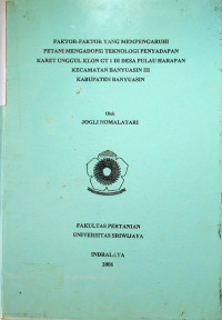 FAKTOR-FAKTOR YANG MEMPENGARUHI PETANI MENGADOPSI TEKNOLOGI PENYADAPAN KARET UNGGUL KLON GT 1 DI DESA PULAU HARAPAN KECAMATAN BANYUASIN III KABUPATEN BANYUASIN