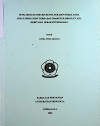 PENGARUH DIAMETER REVOLVER DAN NOZEL PADA SPRAYIRRIGATION TERHADAP DIAMETER DROPLET AIR, DEBIT DAN LEBAR PENYIRAMAN