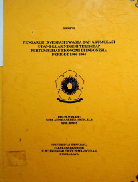 PENGARUH INVESTASI SWASTA DAN AKUMULASI UTANG LUAR NEGERI TERHADAP PERTUMBUHAN EKONOMI DI INDONESIA PERIODE 1990-2004