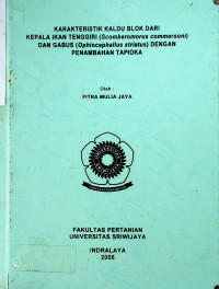 KARAKTERISTIK KALDU BLOK DARI KEPALA IKAN TENGGIRI (Scomberomorus commersoni) DAN GABUS (Ophiocephallus striatus) DENGAN PENAMBAHAN TAPIOKA