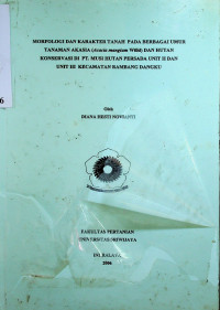 MORFOLOGI DAN KARAKTER TANAH PADA BERBAGAI UMUR TANAMAN AKASIA (Acacia mangium Willd) DAN HUTAN KONSERVASI DI PT. MUSI HUTAN PERSADA UNIT II DAN UNIT III KECAMATAN RAMBANG DANGKU