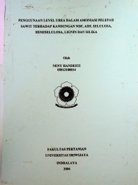 PENGGUNAAN LEVEL UREA DALAM AMONIASI PELEPAH SAWIT TERHADAP KANDUNGAN NDF, ADF, SELULOSA, HEMISELULOSA, LIGNIN DAN SILIKA