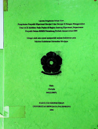 PENGOBATAN PENYAKIT HIPERTENSI DERAJAT I DAN DERAJAT II DENGAN MENGGUNAKAN OBAT ACE INHIBITOR PADA PASIEN DI BAGIAN JANTUNG-HIPERTENSI DEPARTEMEN PENYAKIT DALAM DI RSMH PALEMBANG PERIODE JANUARI-JUNI 2005