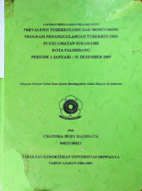 PREVALENSI TUBERKULOSIS DAN MONITORING PROGRAM PENANGGULANGAN TUBERKULOSIS DI KECAMATAN SUKARAME KOTA PALEMBANG PERIODE 1 JANUARI-31 DESEMBER 2005