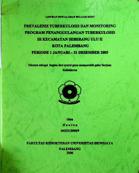 PREVALENSI TUBERKULOSIS DAN MONITORING PROGRAM PENANGGULANGAN TUBERKULOSIS DI KECAMATAN SEBERANG ULU II KOTA PALEMBANG PERIODE 1 JANUARI – 31 DESEMBER 2005