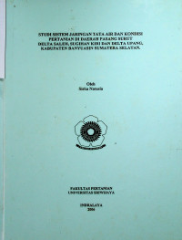 STUDI SISTEM JARINGAN TATA AIR DAN KONDISI PERTANIAN DI DAERAH PASANG SURUT DELTA SALEH, SUGIHAN KIRA DAN DELTA UPANG, KABUPATEN BANYU ASIN SUMATERA SELATAN