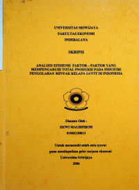 ANALISIS EFISIENSI FAKTOR-FAKTOR YANG MEMPENGARUHI TOTAL PRODUKSI PADA INDUSTRI PENGOLAHAN MINYAK KELAPA SAWIT DI INDONESIA