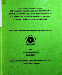 PREVALENSI TUBERKULOSIS DAN MONITORING PROGRAM PENANGGULANGAN TUBERKULOSIS DI KECAMATAN ILIR TIMUR II KOTA PALEMBANG PERIODE 1 JANUARI-31 DESEMBER 2005